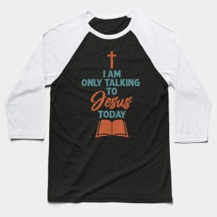 I am only talking to Jesus Today - Christian Faith Scripture Baseball T-Shirt